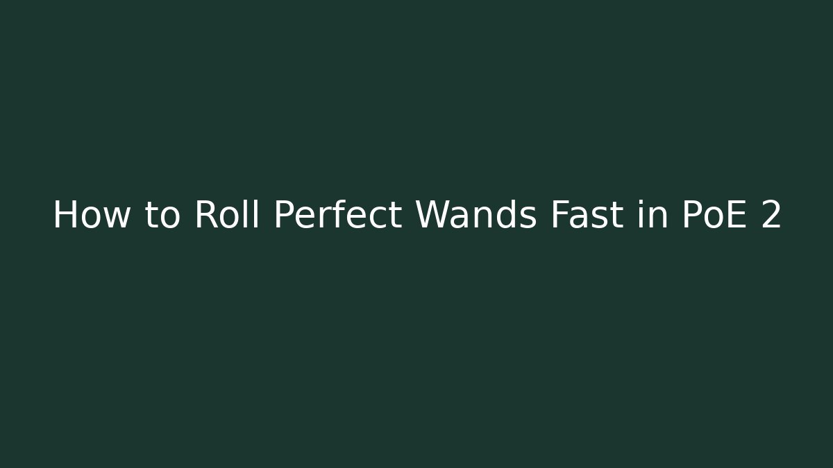 How to Roll Perfect Wands Fast in PoE 2