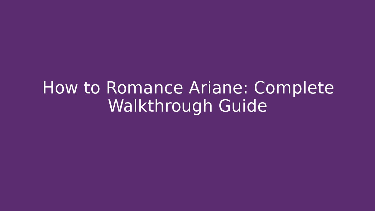 How to Romance Ariane: Complete Walkthrough Guide - Critter Realm