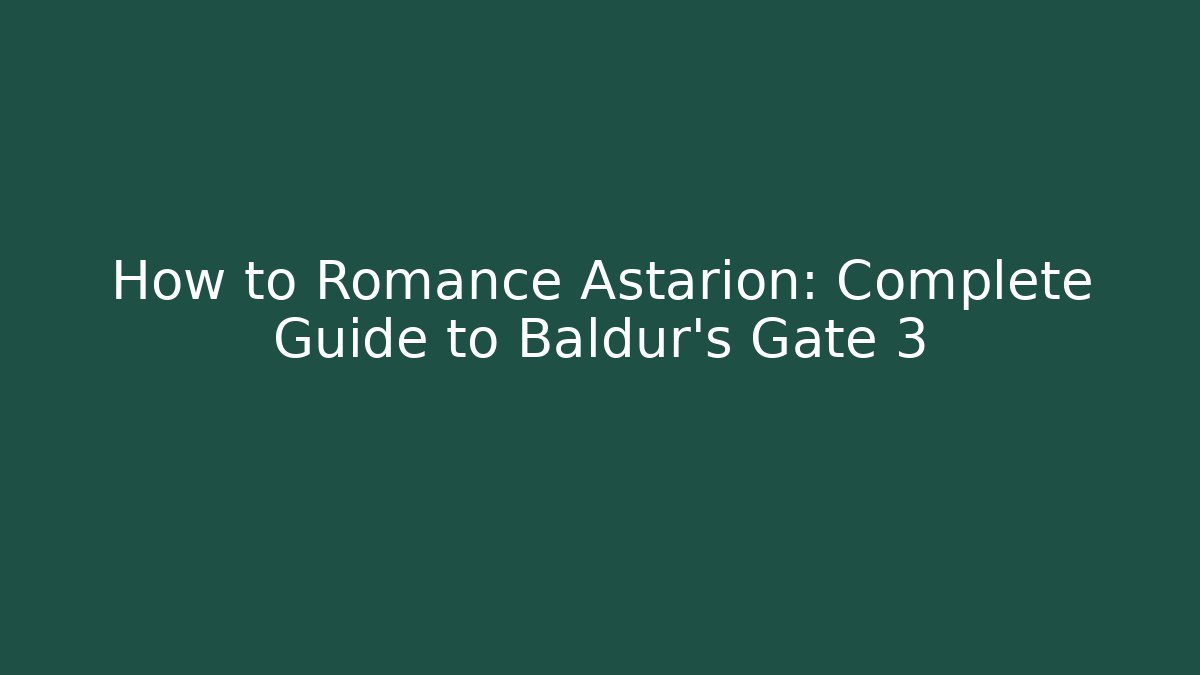 How to Romance Astarion: Complete Guide to Baldur's Gate 3