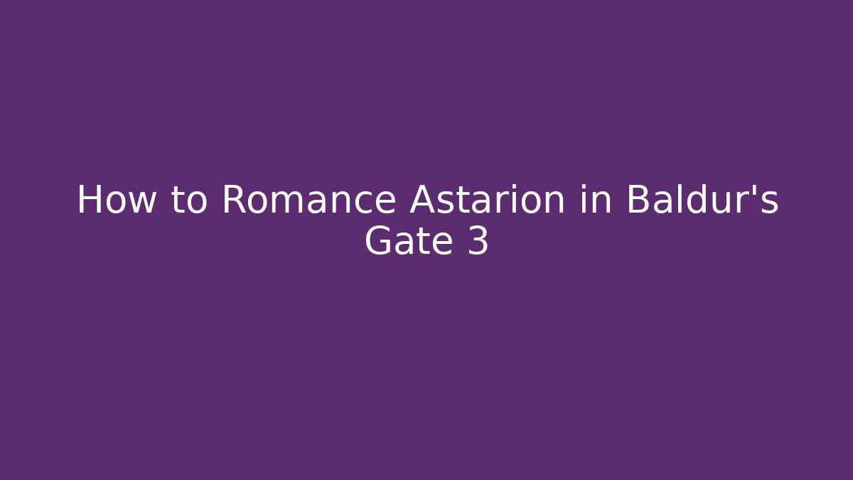 How to Romance Astarion in Baldur's Gate 3