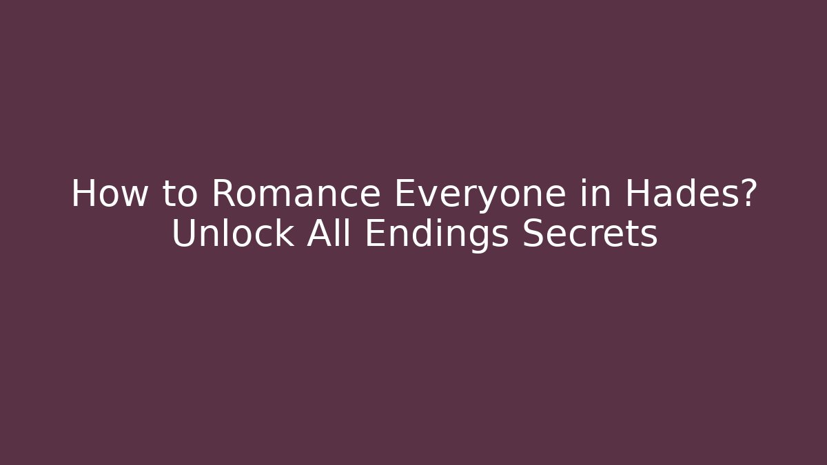 How to Romance Everyone in Hades? Unlock All Endings Secrets