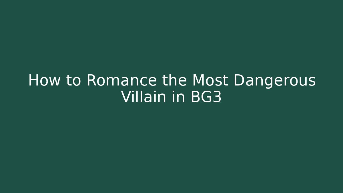 How to Romance the Most Dangerous Villain in BG3