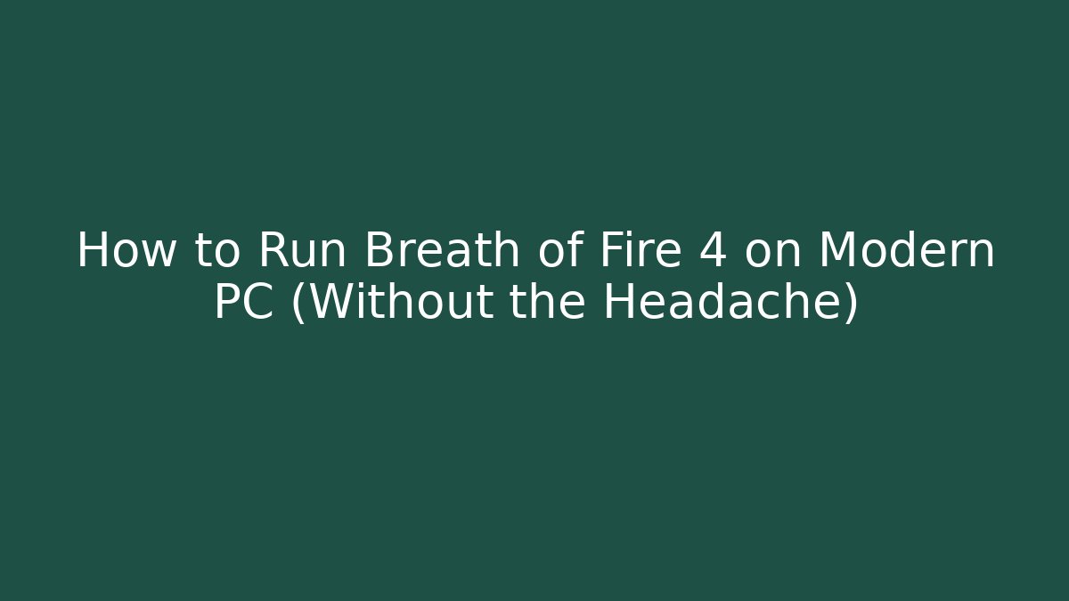 How to Run Breath of Fire 4 on Modern PC (Without the Headache)