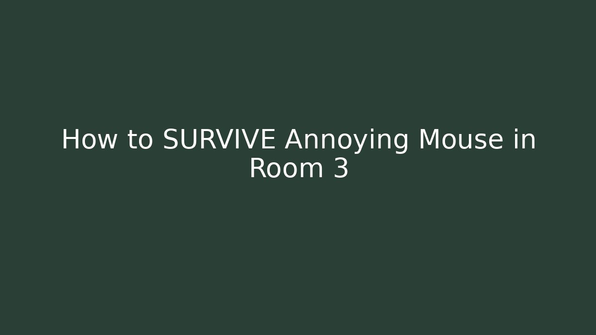 How to SURVIVE Annoying Mouse in Room 3