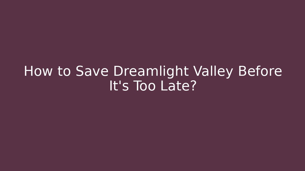 How to Save Dreamlight Valley Before It's Too Late?