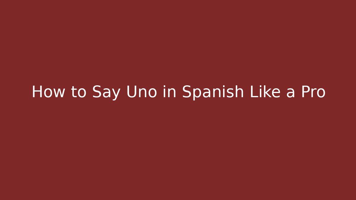How to Say Uno in Spanish Like a Pro