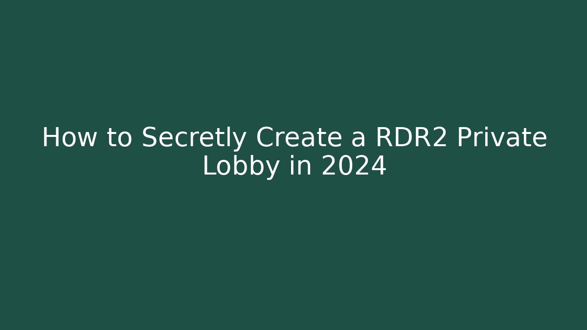 How to Secretly Create a RDR2 Private Lobby in 2024