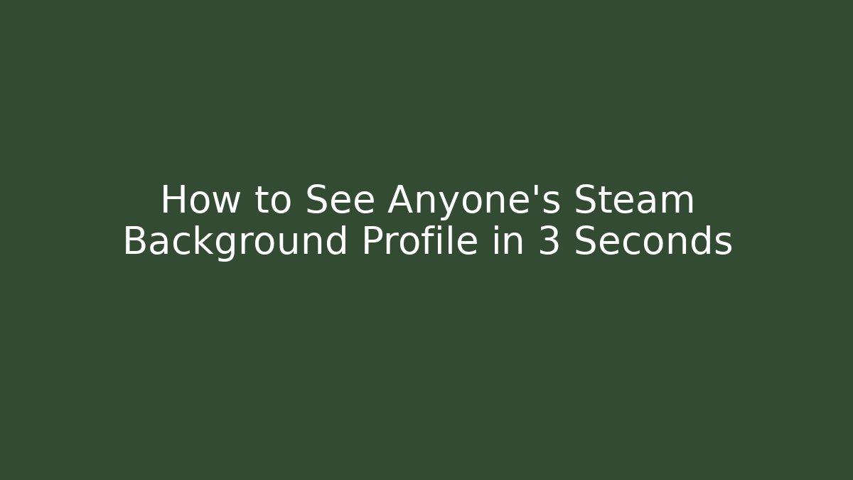 How to See Anyone's Steam Background Profile in 3 Seconds