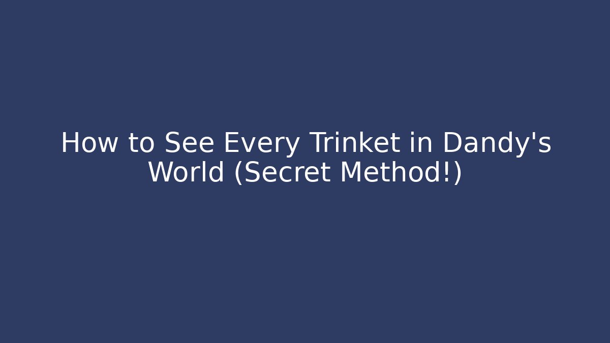How to See Every Trinket in Dandy's World (Secret Method!) - Critter Realm