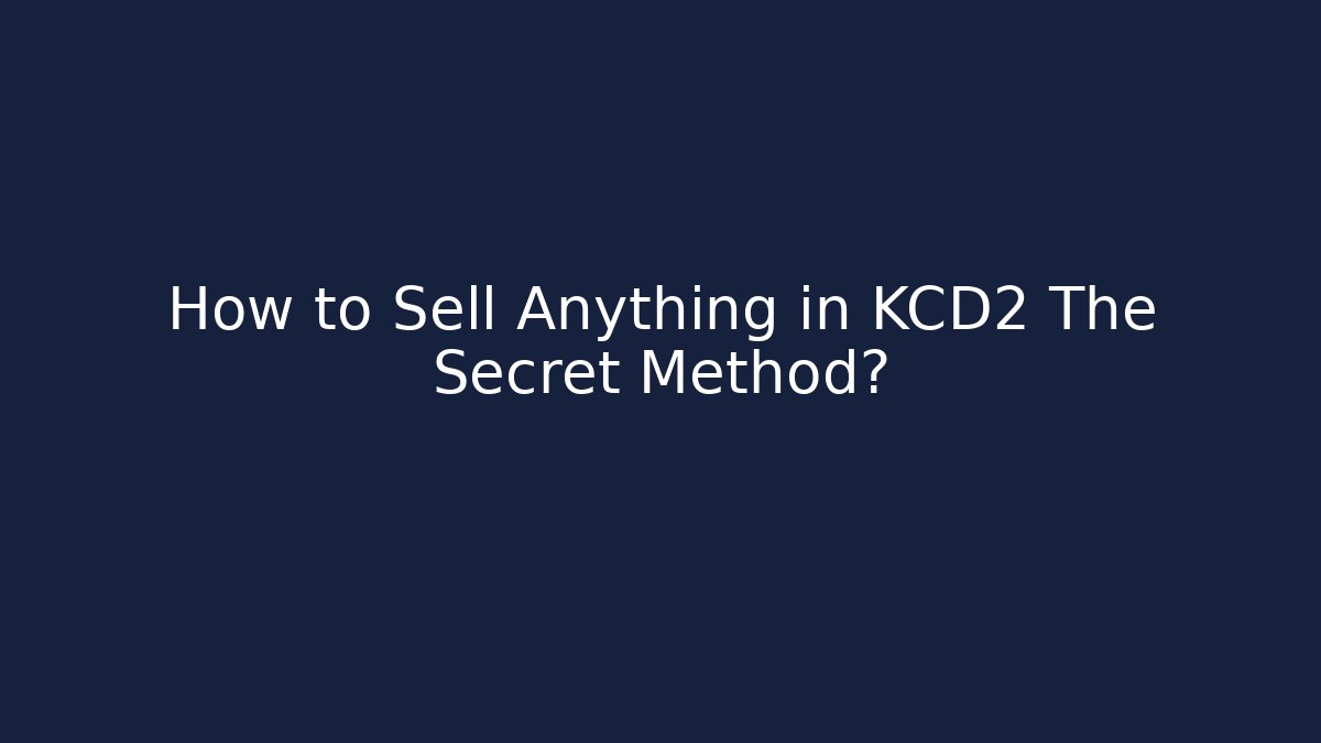 How to Sell Anything in KCD2 The Secret Method?
