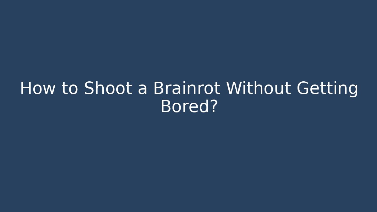 How to Shoot a Brainrot Without Getting Bored?