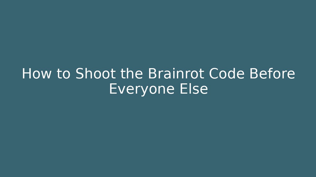 How to Shoot the Brainrot Code Before Everyone Else