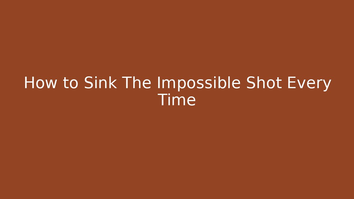 How to Sink The Impossible Shot Every Time - Critter Realm