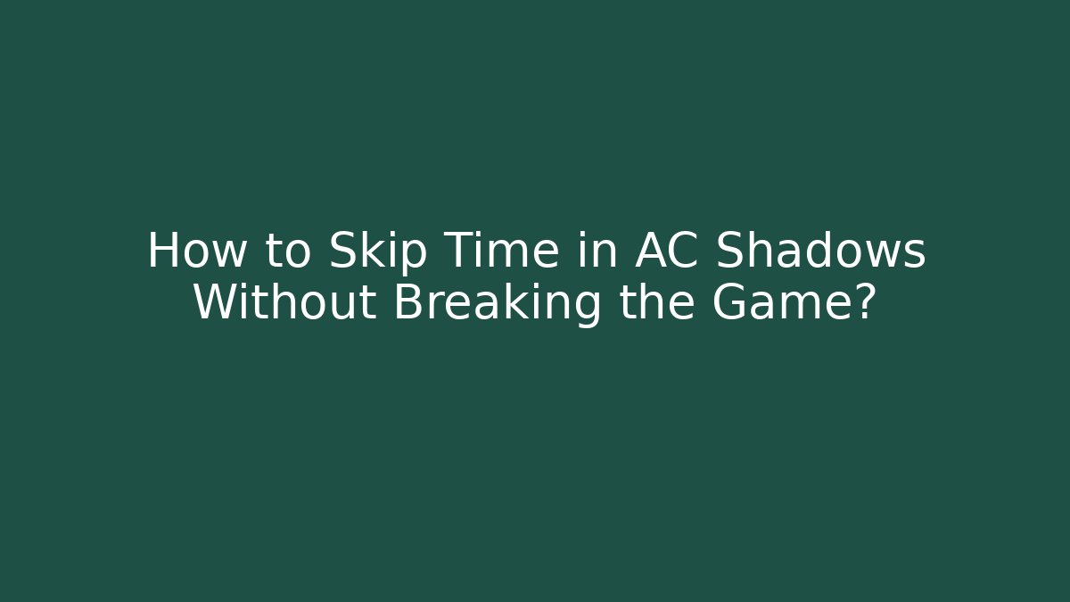 How to Skip Time in AC Shadows Without Breaking the Game? - Critter Realm