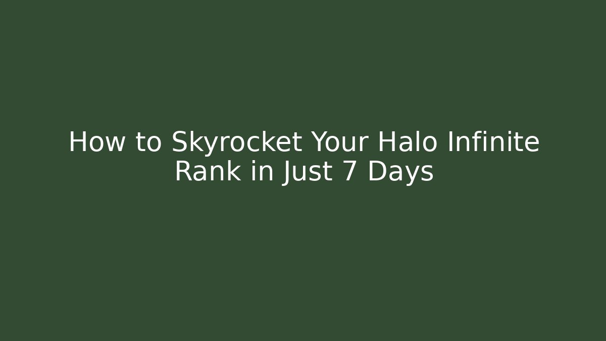 How to Skyrocket Your Halo Infinite Rank in Just 7 Days