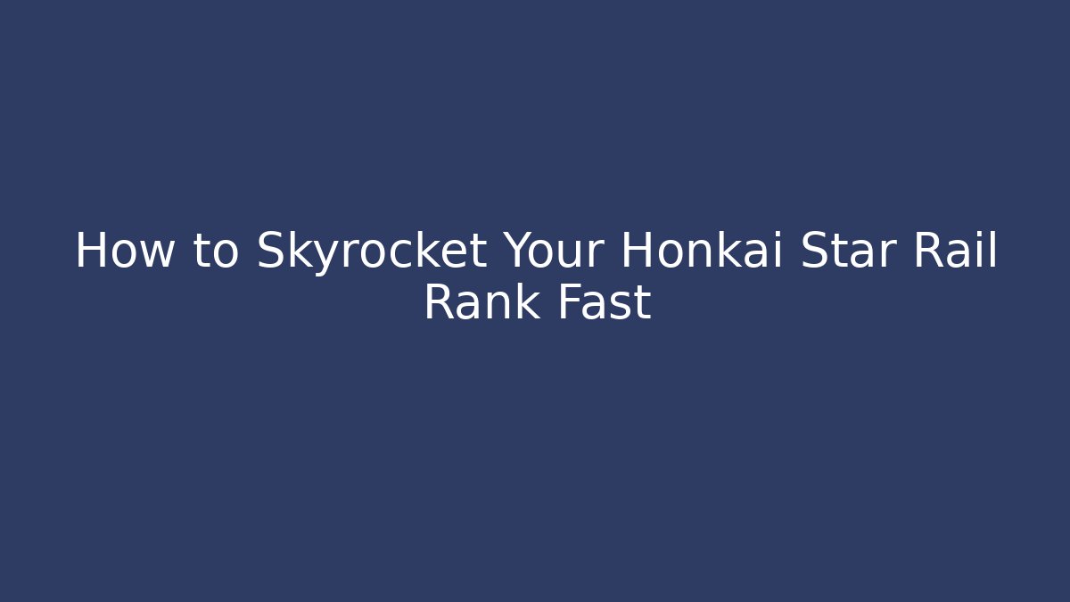 How to Skyrocket Your Honkai Star Rail Rank Fast - Critter Realm