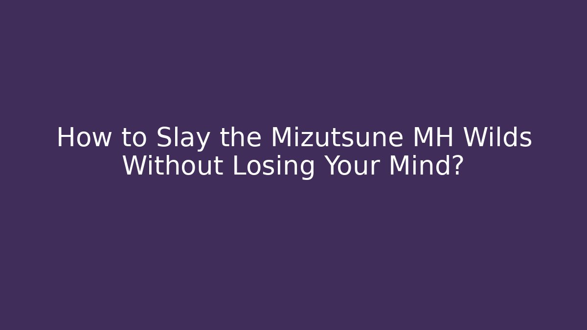 How to Slay the Mizutsune MH Wilds Without Losing Your Mind?
