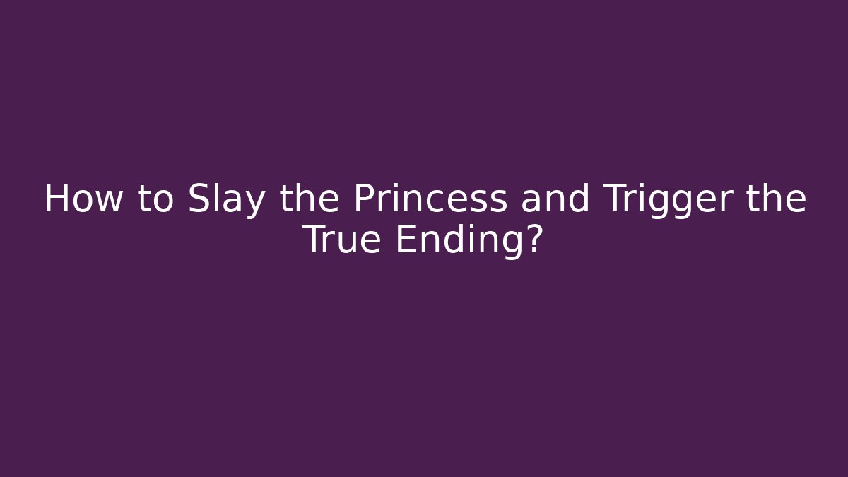 How to Slay the Princess and Trigger the True Ending? - Critter Realm