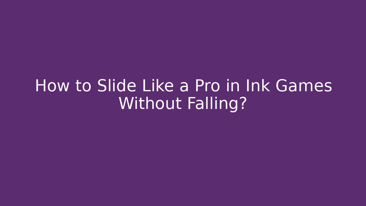 How to Slide Like a Pro in Ink Games Without Falling? - Critter Realm