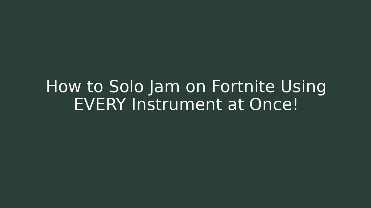 How to Solo Jam on Fortnite Using EVERY Instrument at Once!