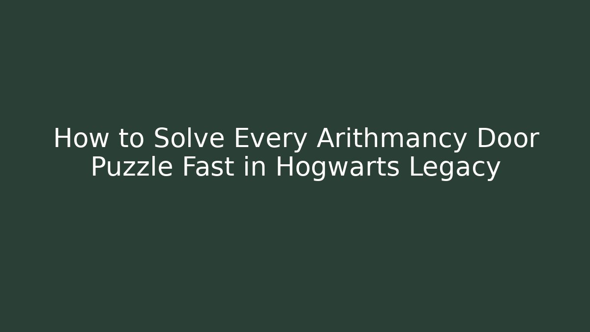 How to Solve Every Arithmancy Door Puzzle Fast in Hogwarts Legacy