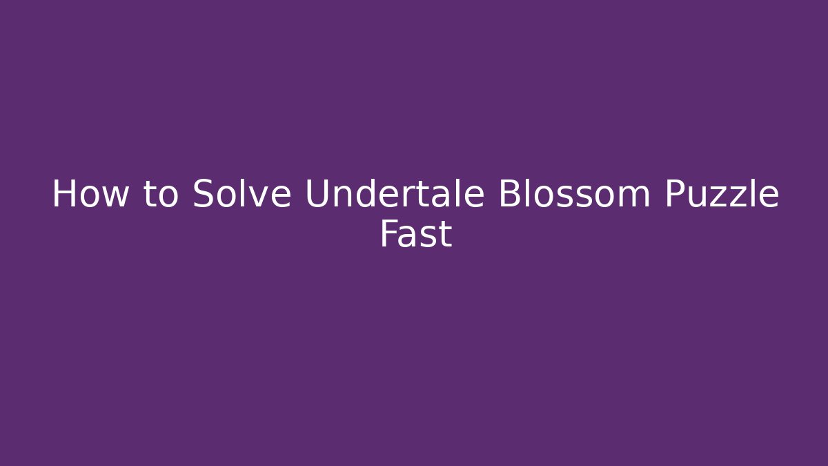 How to Solve Undertale Blossom Puzzle Fast - Critter Realm