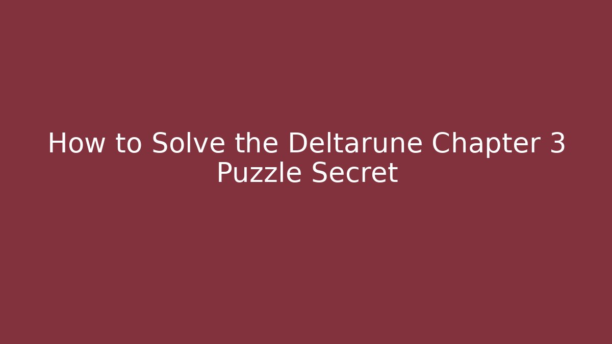 How to Solve the Deltarune Chapter 3 Puzzle Secret