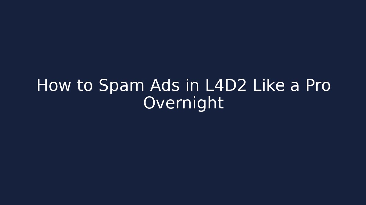 How to Spam Ads in L4D2 Like a Pro Overnight