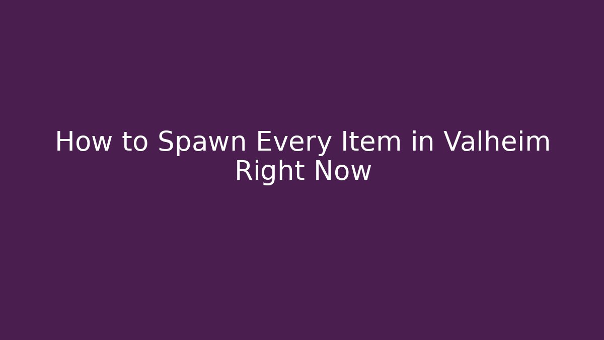 How to Spawn Every Item in Valheim Right Now
