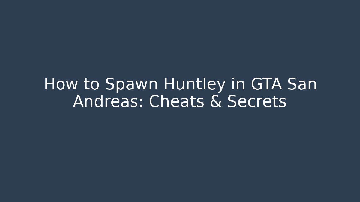 How to Spawn Huntley in GTA San Andreas: Cheats & Secrets