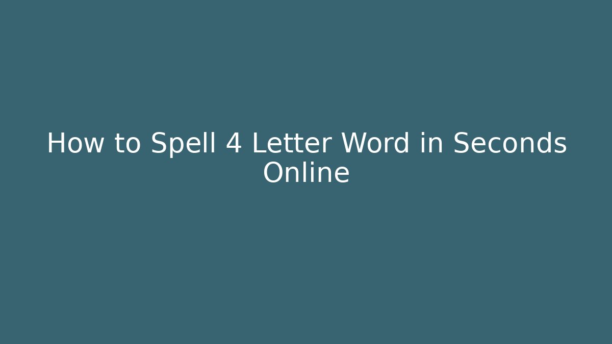 How to Spell 4 Letter Word in Seconds Online