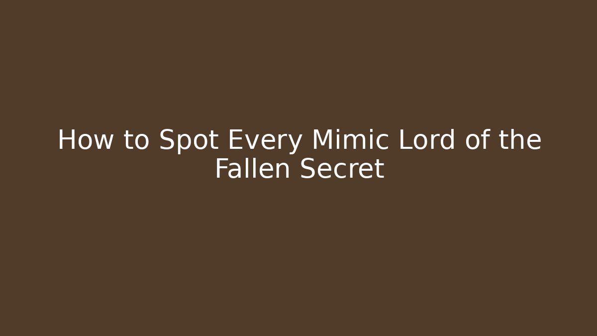 How to Spot Every Mimic Lord of the Fallen Secret