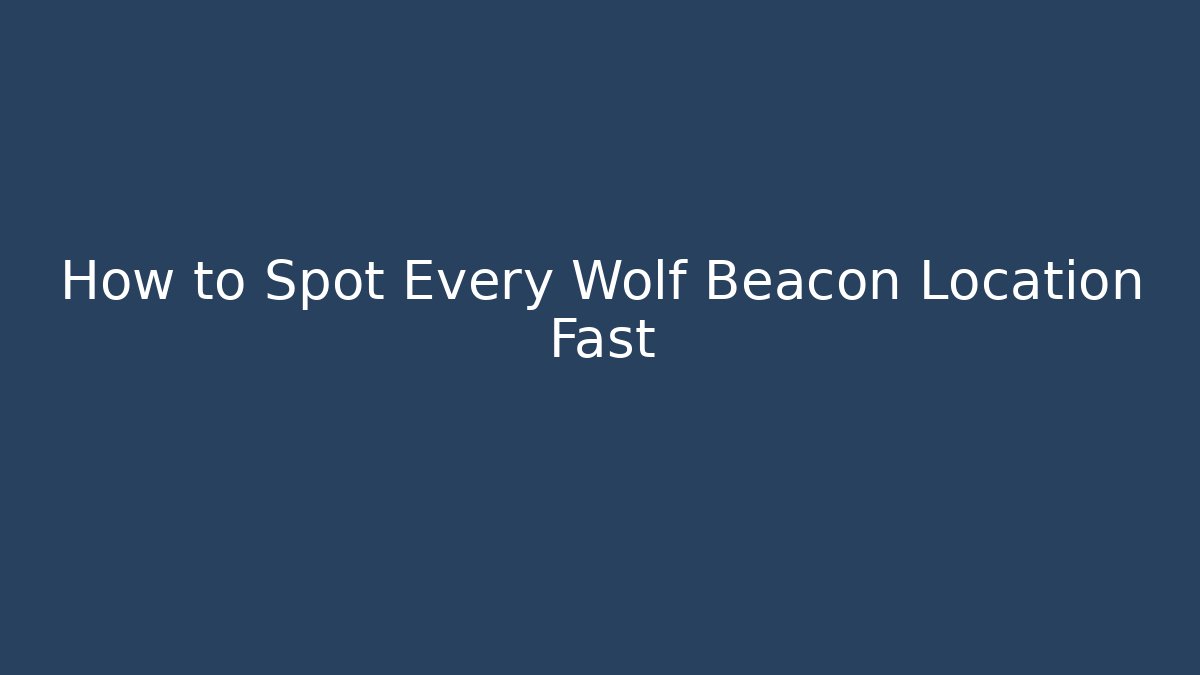 How to Spot Every Wolf Beacon Location Fast