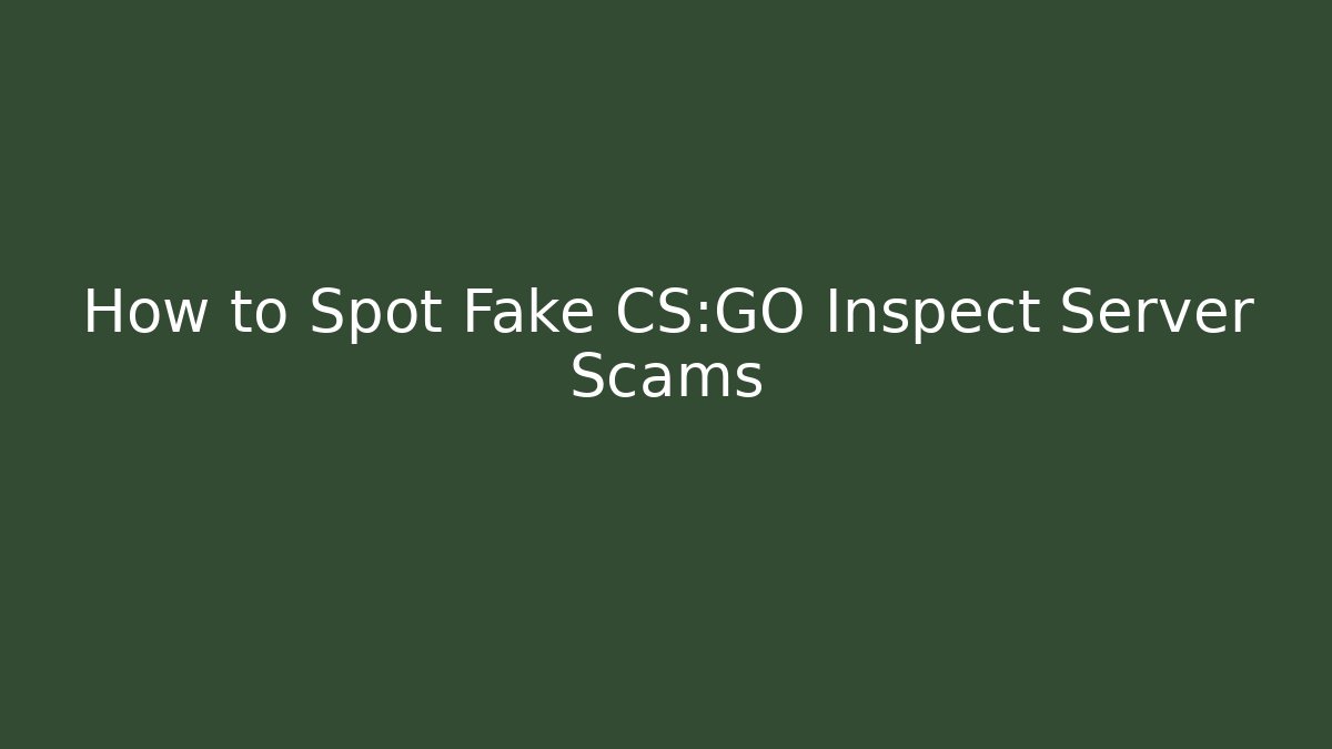 How to Spot Fake CS:GO Inspect Server Scams