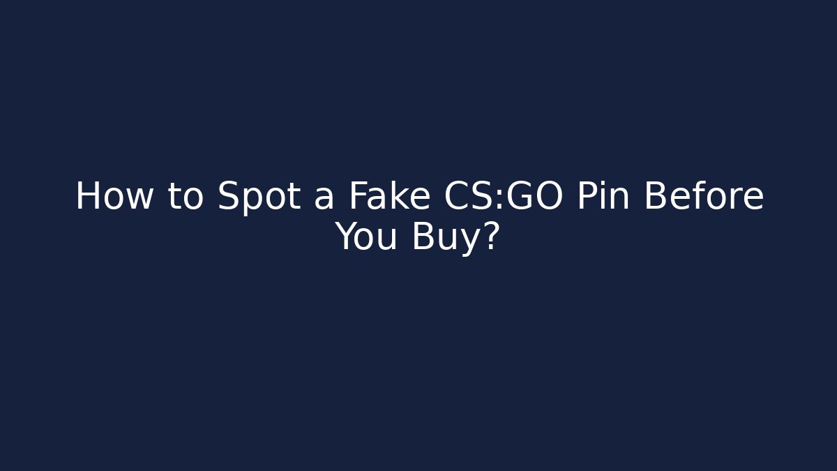 How to Spot a Fake CS:GO Pin Before You Buy? - Critter Realm
