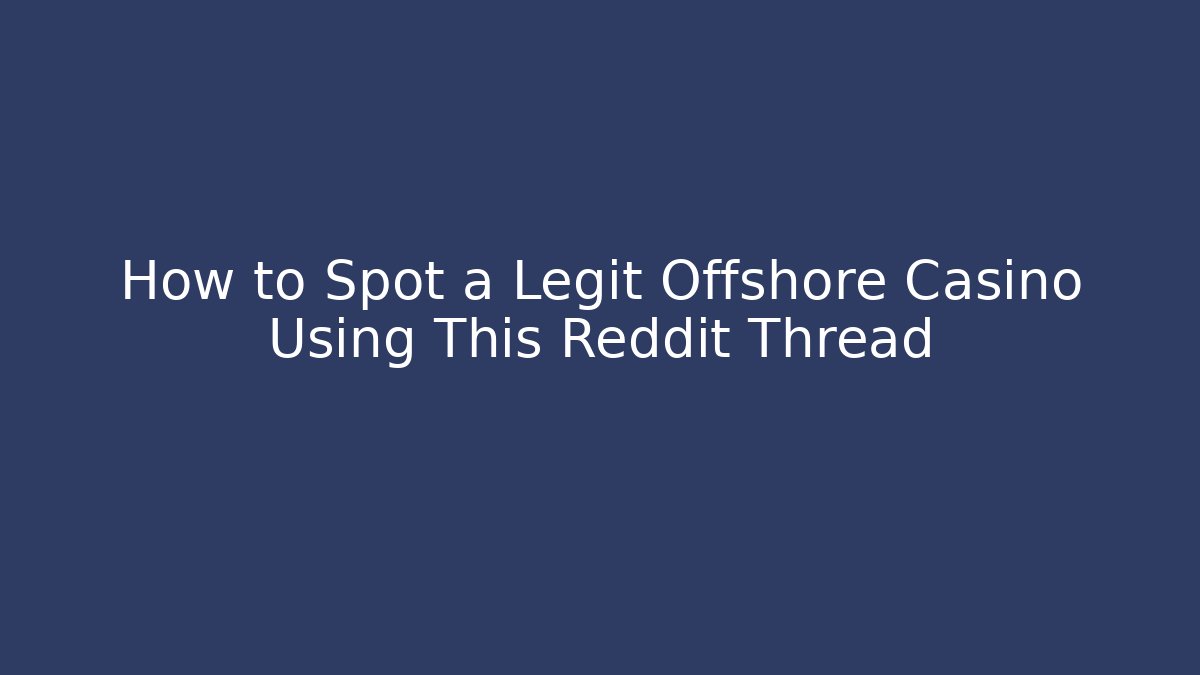 How to Spot a Legit Offshore Casino Using This Reddit Thread