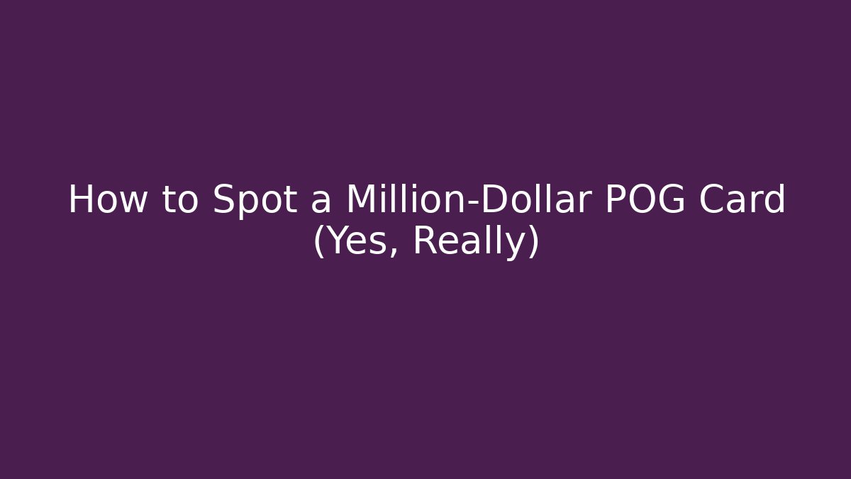 How to Spot a Million-Dollar POG Card (Yes, Really)