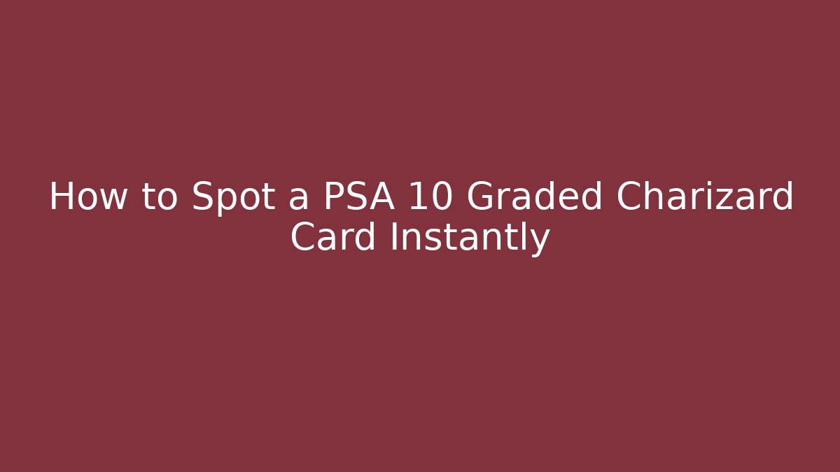 How to Spot a PSA 10 Graded Charizard Card Instantly