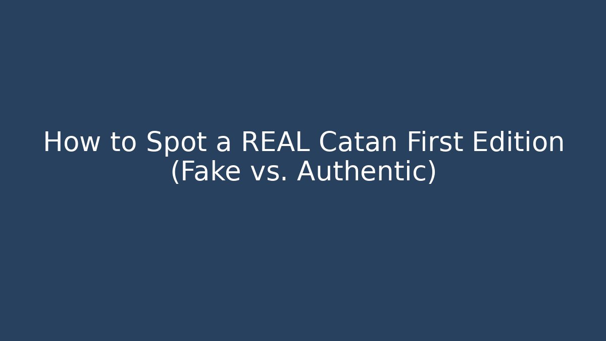 How to Spot a REAL Catan First Edition (Fake vs. Authentic)