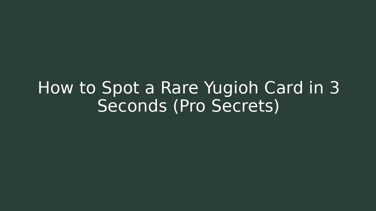 How to Spot a Rare Yugioh Card in 3 Seconds (Pro Secrets)