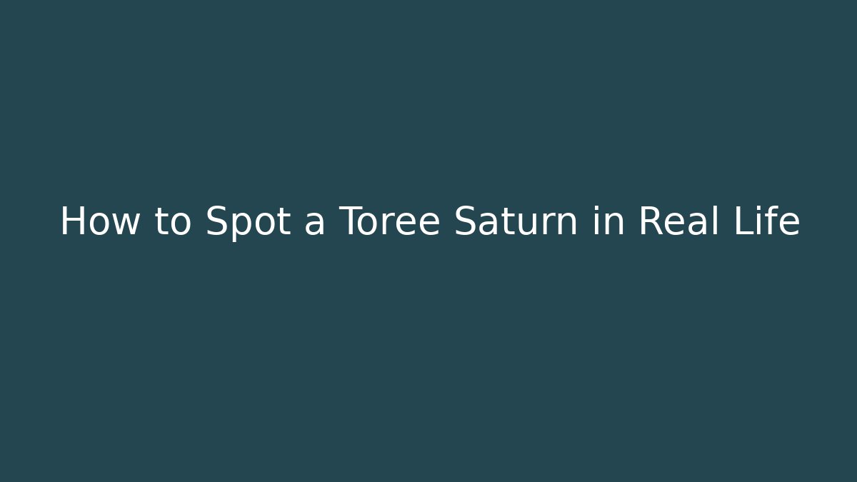 How to Spot a Toree Saturn in Real Life