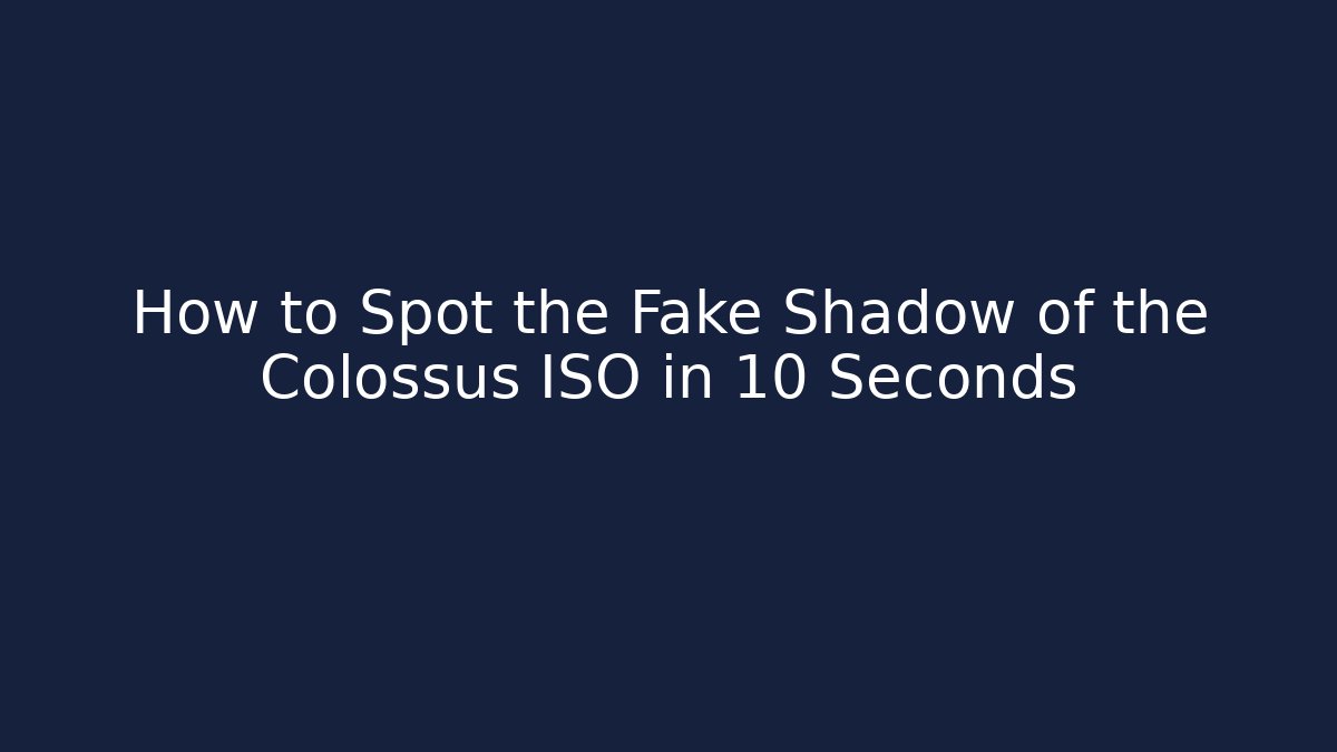 How to Spot the Fake Shadow of the Colossus ISO in 10 Seconds