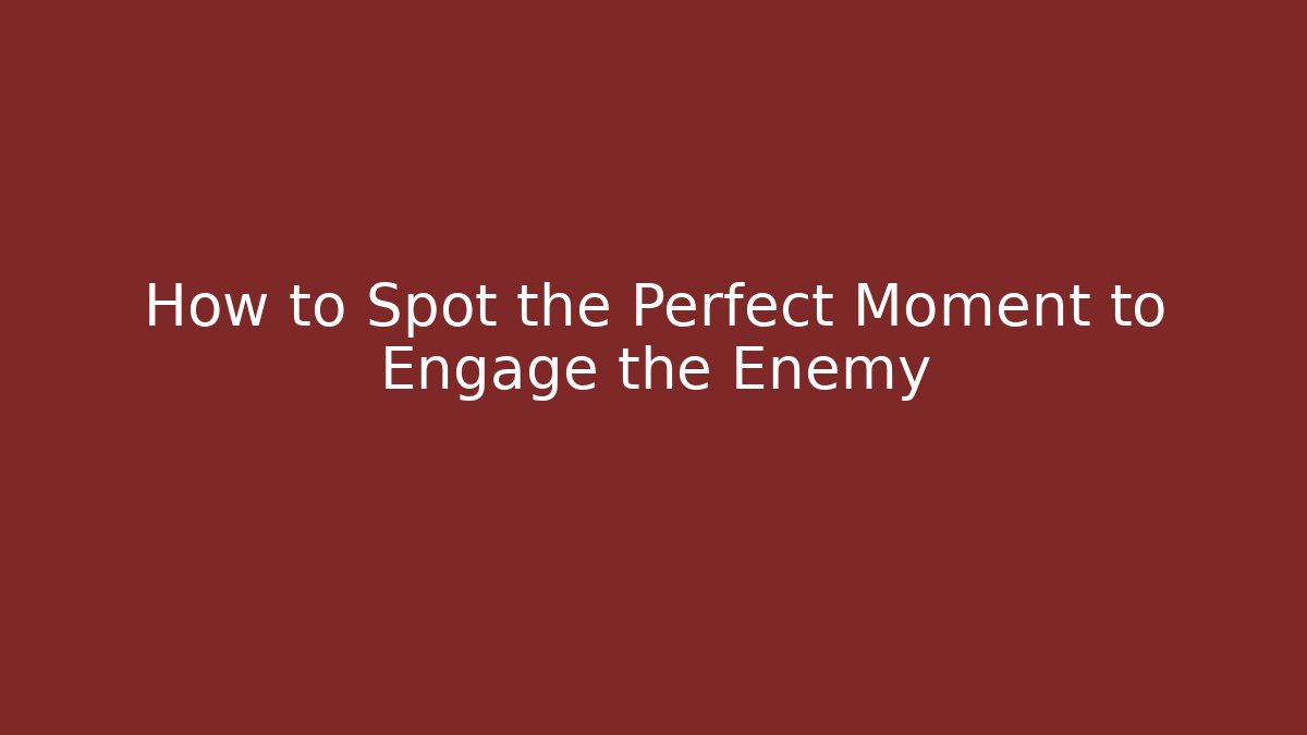 How to Spot the Perfect Moment to Engage the Enemy - Critter Realm