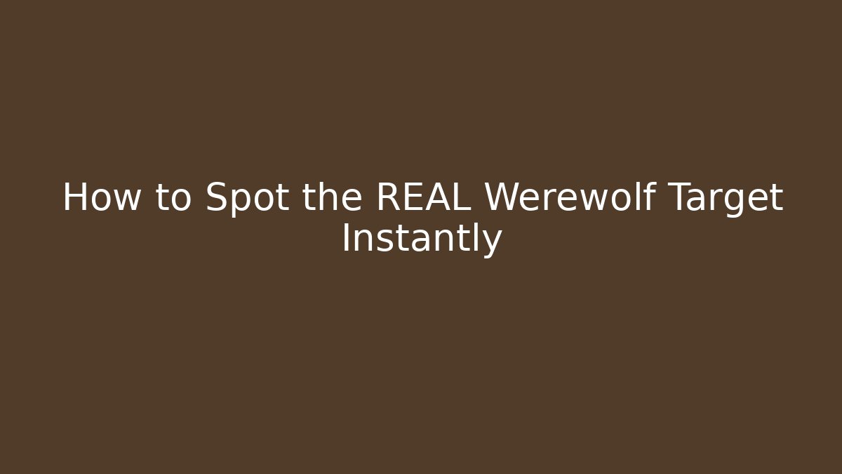 How to Spot the REAL Werewolf Target Instantly