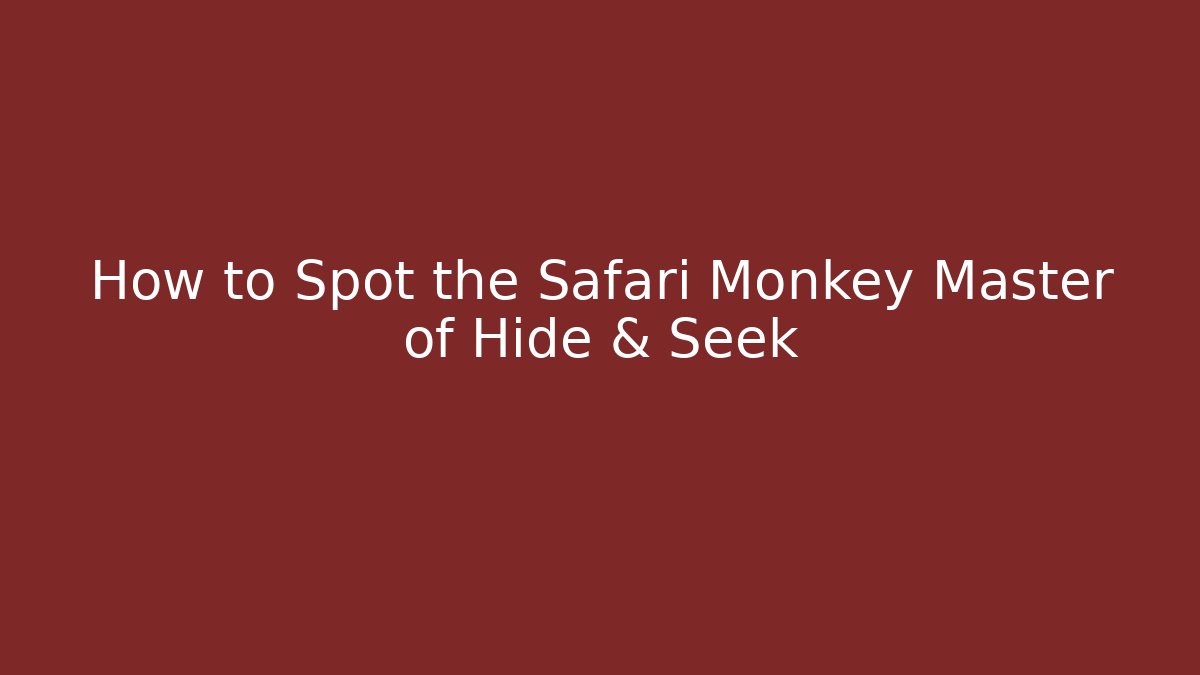 How to Spot the Safari Monkey Master of Hide & Seek