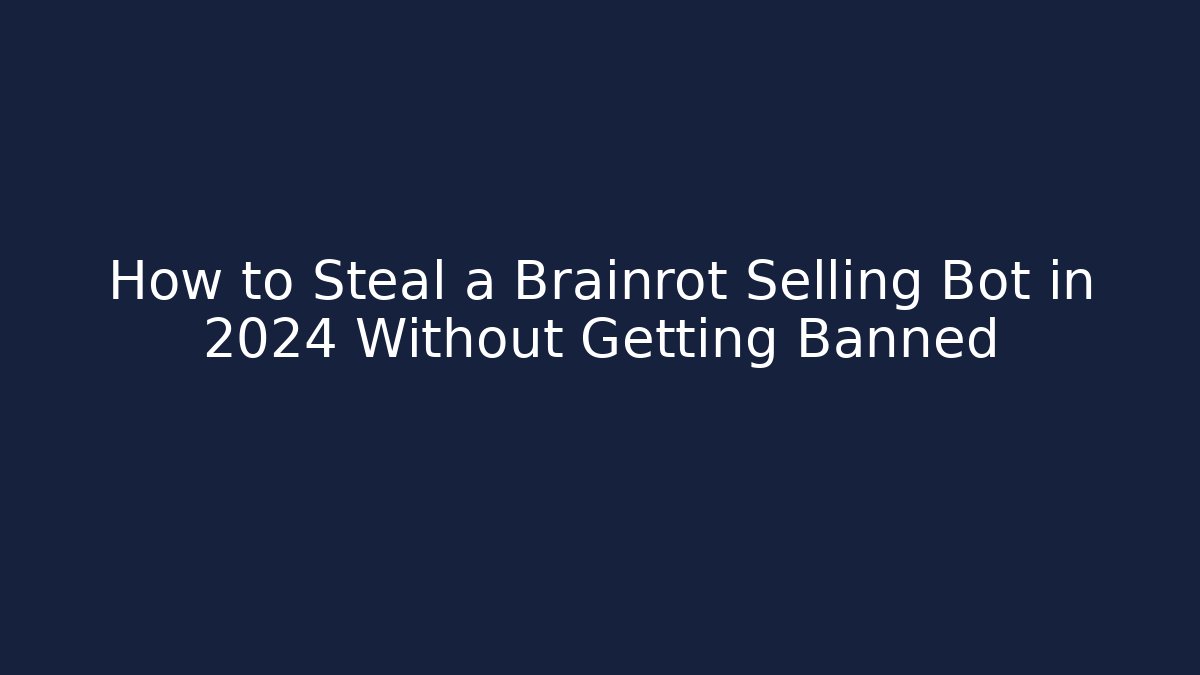 How to Steal a Brainrot Selling Bot in 2024 Without Getting Banned