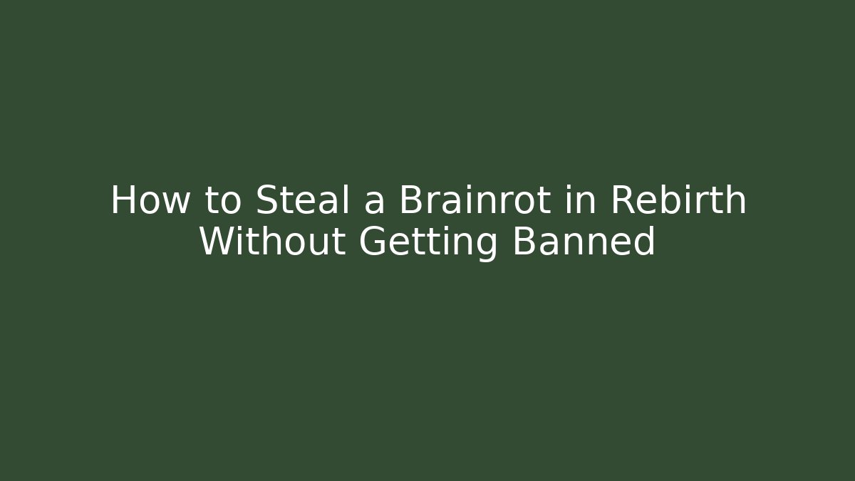 How to Steal a Brainrot in Rebirth Without Getting Banned