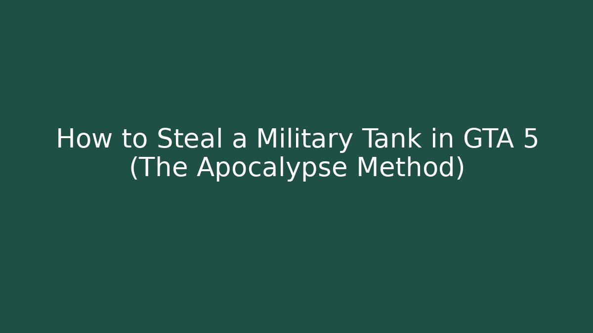 How to Steal a Military Tank in GTA 5 (The Apocalypse Method)