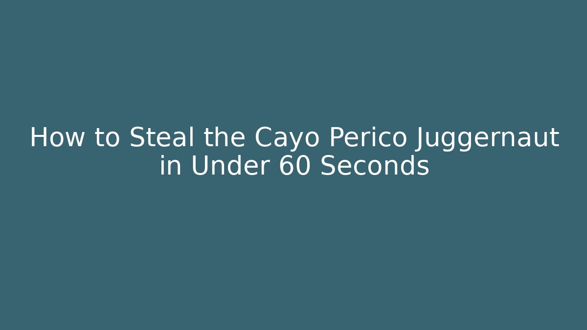 How to Steal the Cayo Perico Juggernaut in Under 60 Seconds