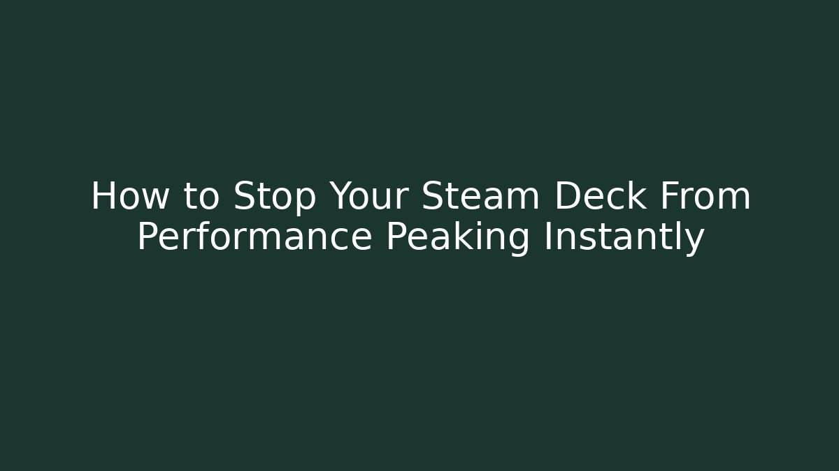 How to Stop Your Steam Deck From Performance Peaking Instantly - Critter Realm